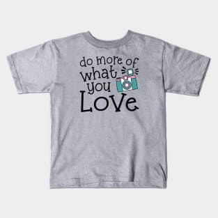 Do More Of What You Love Photography Kids T-Shirt